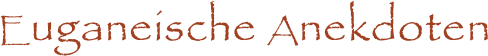 Euganeische Anekdoten